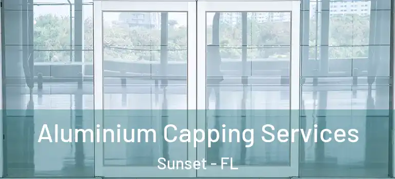  Aluminium Capping Services Sunset - FL