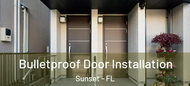  Bulletproof Door Installation Sunset - FL