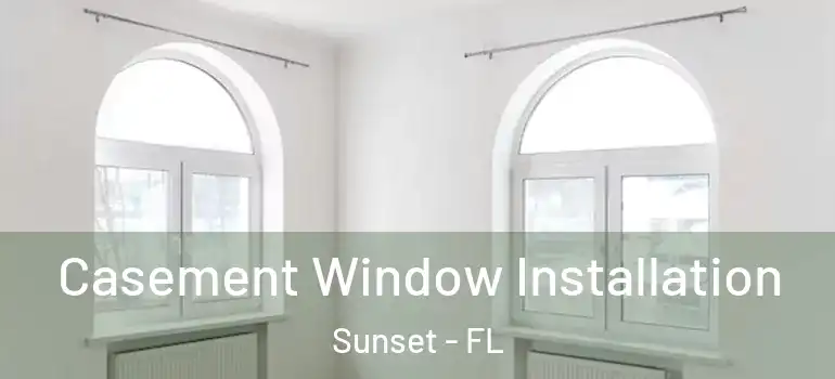  Casement Window Installation Sunset - FL