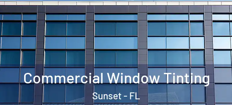  Commercial Window Tinting Sunset - FL