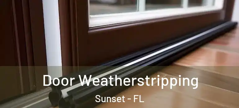  Door Weatherstripping Sunset - FL