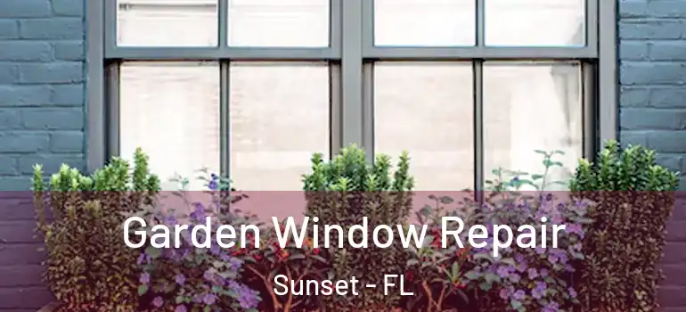  Garden Window Repair Sunset - FL