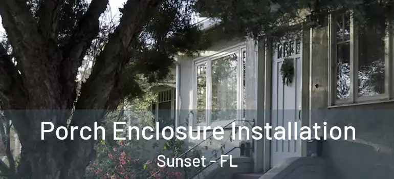  Porch Enclosure Installation Sunset - FL