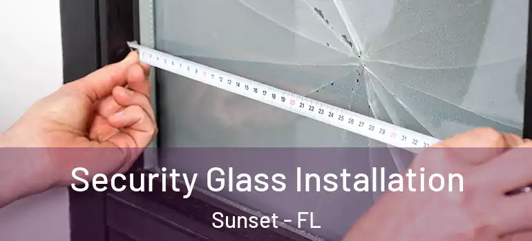  Security Glass Installation Sunset - FL