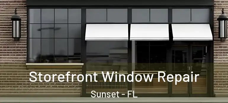  Storefront Window Repair Sunset - FL