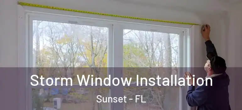  Storm Window Installation Sunset - FL