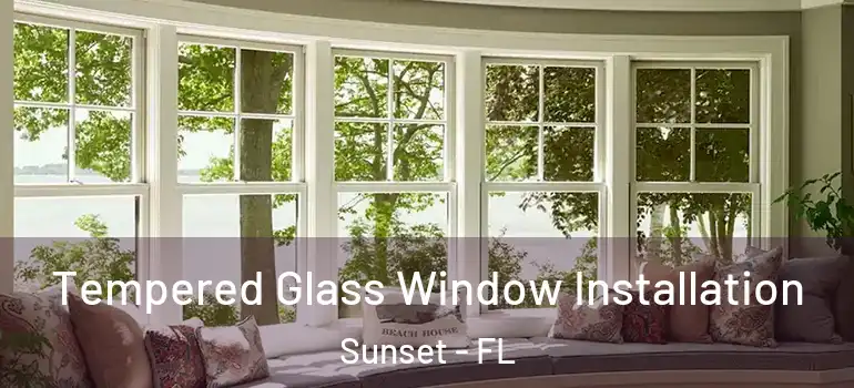  Tempered Glass Window Installation Sunset - FL