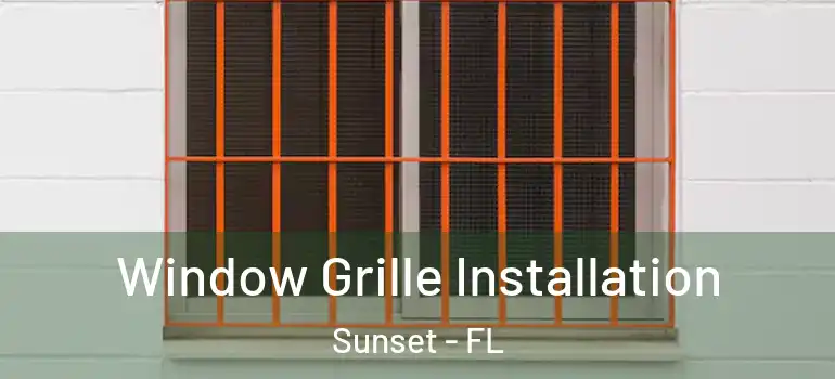  Window Grille Installation Sunset - FL