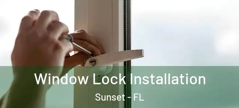  Window Lock Installation Sunset - FL